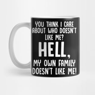 You Think I Care About Who Doesn’t Like Funny Mug